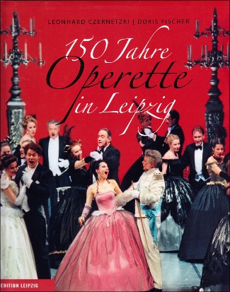 Czernetzki Fischer: 150 Jahre Operette in Leipzig.