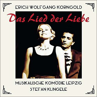 Erich Wolfgang Korngold. "Das Lied der Libe". Musikalische Komödie, Leipzig. Stefan Klingele. CD K 0039.