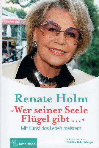 Renate Holm: "Wer seiner Seele Flügel gibt ...". Självbiografi, Amalthea, 2017.
