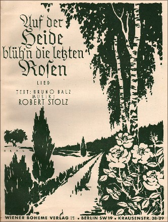 Robert Stolz: "Auf der Heide blüh'n die letzten Rosen". Text: Bruno Balz.